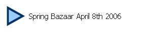   Spring Bazaar April 8th 2006